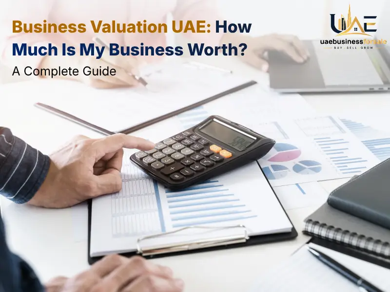 Business Valuation UAE: How Much Is My Business Worth? A Complete Guide